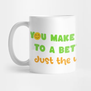 Make this world a better place - just the way you are Mug